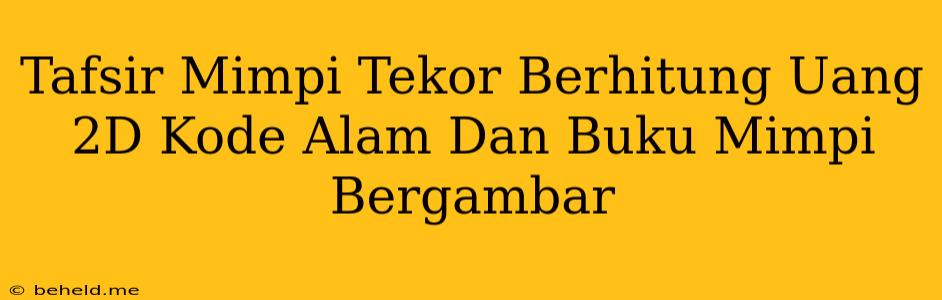 Tafsir Mimpi Tekor Berhitung Uang 2D Kode Alam Dan Buku Mimpi Bergambar