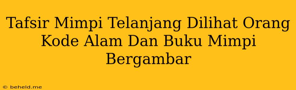 Tafsir Mimpi Telanjang Dilihat Orang Kode Alam Dan Buku Mimpi Bergambar