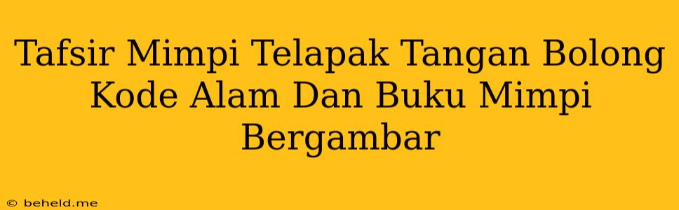 Tafsir Mimpi Telapak Tangan Bolong Kode Alam Dan Buku Mimpi Bergambar