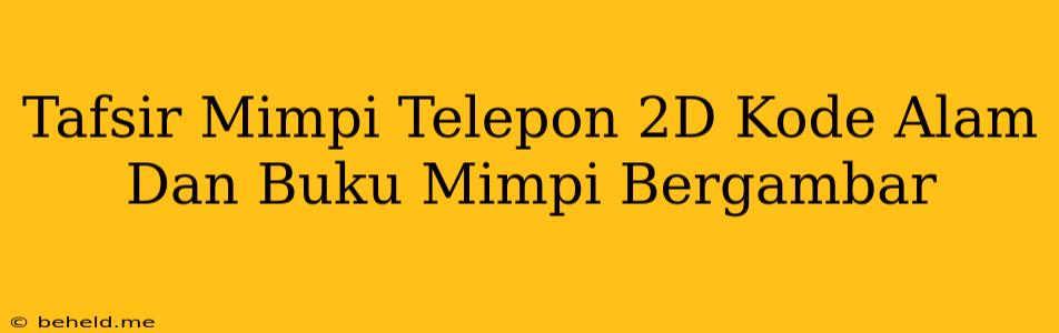 Tafsir Mimpi Telepon 2D Kode Alam Dan Buku Mimpi Bergambar