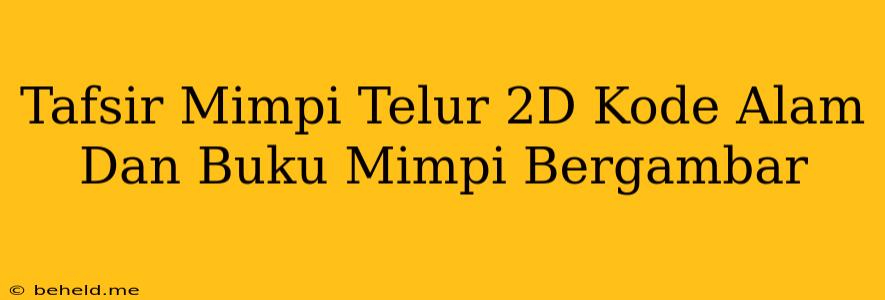 Tafsir Mimpi Telur 2D Kode Alam Dan Buku Mimpi Bergambar