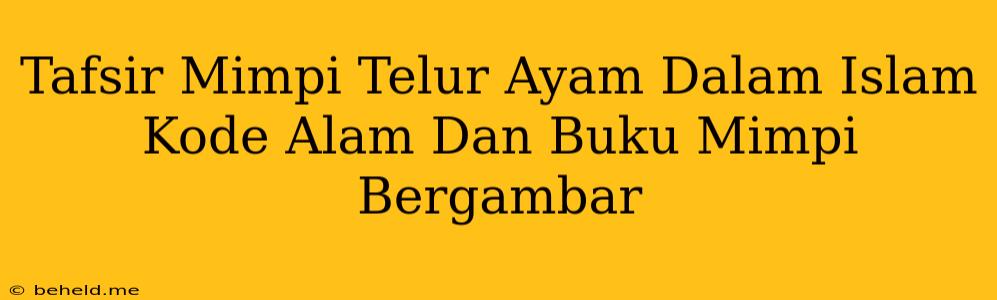 Tafsir Mimpi Telur Ayam Dalam Islam Kode Alam Dan Buku Mimpi Bergambar