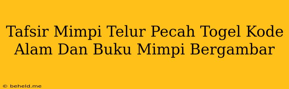 Tafsir Mimpi Telur Pecah Togel Kode Alam Dan Buku Mimpi Bergambar