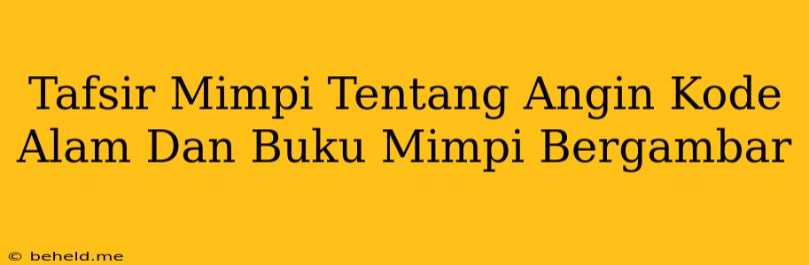 Tafsir Mimpi Tentang Angin Kode Alam Dan Buku Mimpi Bergambar