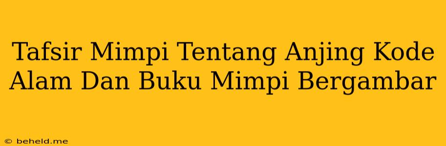 Tafsir Mimpi Tentang Anjing Kode Alam Dan Buku Mimpi Bergambar