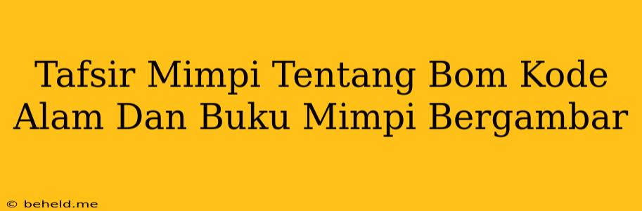 Tafsir Mimpi Tentang Bom Kode Alam Dan Buku Mimpi Bergambar