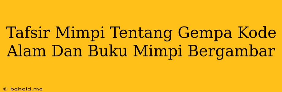 Tafsir Mimpi Tentang Gempa Kode Alam Dan Buku Mimpi Bergambar