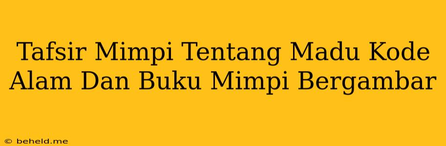 Tafsir Mimpi Tentang Madu Kode Alam Dan Buku Mimpi Bergambar