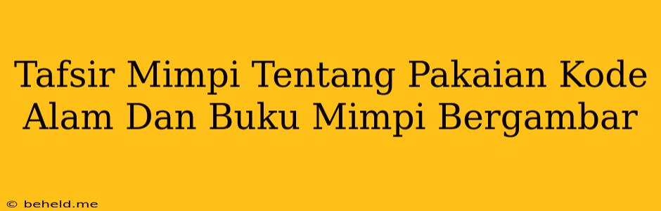 Tafsir Mimpi Tentang Pakaian Kode Alam Dan Buku Mimpi Bergambar