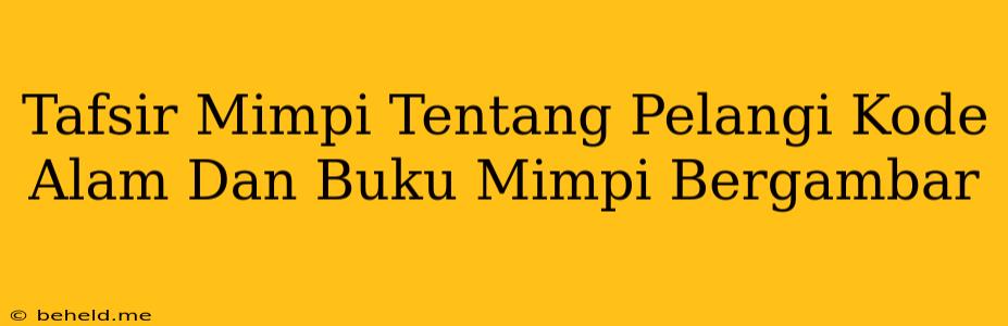 Tafsir Mimpi Tentang Pelangi Kode Alam Dan Buku Mimpi Bergambar