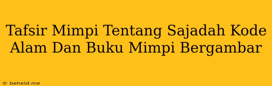 Tafsir Mimpi Tentang Sajadah Kode Alam Dan Buku Mimpi Bergambar