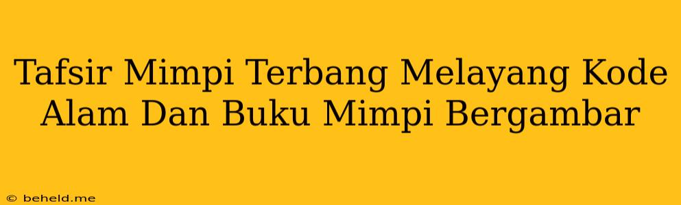 Tafsir Mimpi Terbang Melayang Kode Alam Dan Buku Mimpi Bergambar