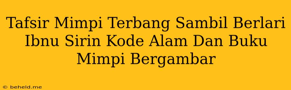 Tafsir Mimpi Terbang Sambil Berlari Ibnu Sirin Kode Alam Dan Buku Mimpi Bergambar