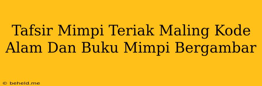 Tafsir Mimpi Teriak Maling Kode Alam Dan Buku Mimpi Bergambar