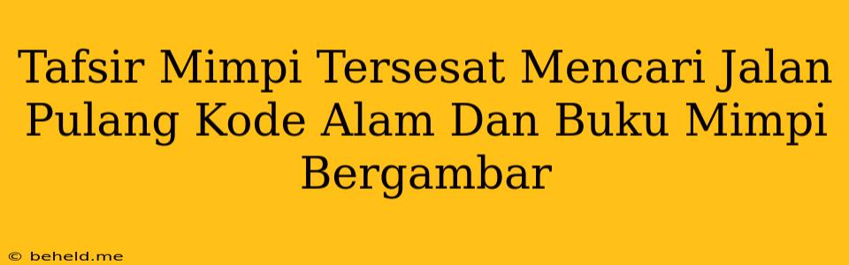 Tafsir Mimpi Tersesat Mencari Jalan Pulang Kode Alam Dan Buku Mimpi Bergambar