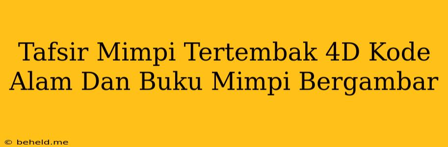 Tafsir Mimpi Tertembak 4D Kode Alam Dan Buku Mimpi Bergambar