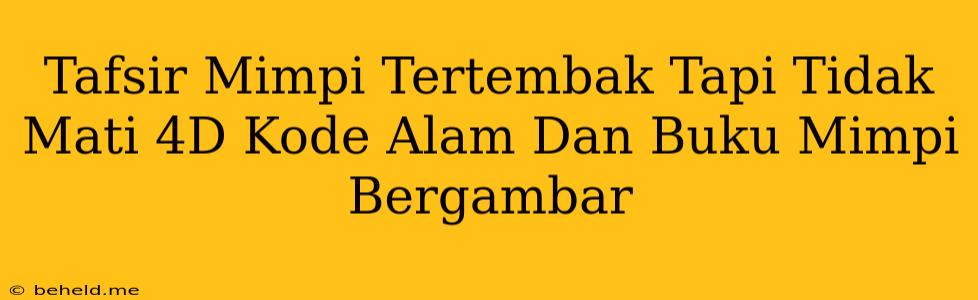 Tafsir Mimpi Tertembak Tapi Tidak Mati 4D Kode Alam Dan Buku Mimpi Bergambar