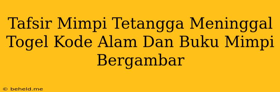 Tafsir Mimpi Tetangga Meninggal Togel Kode Alam Dan Buku Mimpi Bergambar