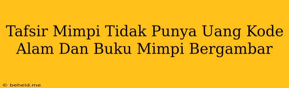 Tafsir Mimpi Tidak Punya Uang Kode Alam Dan Buku Mimpi Bergambar