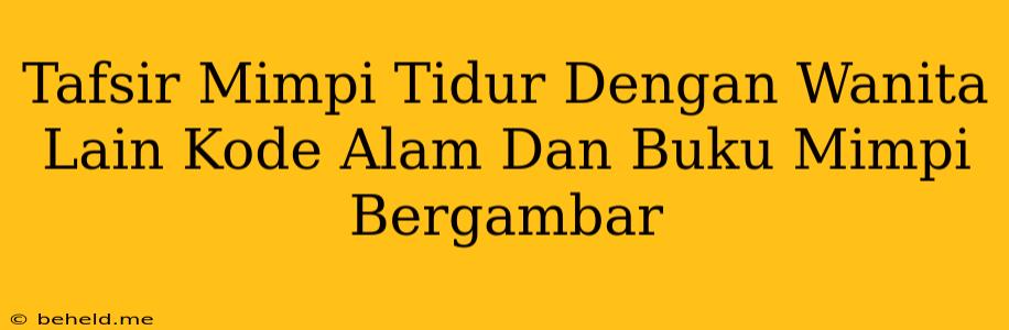 Tafsir Mimpi Tidur Dengan Wanita Lain Kode Alam Dan Buku Mimpi Bergambar