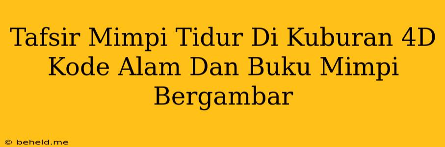 Tafsir Mimpi Tidur Di Kuburan 4D Kode Alam Dan Buku Mimpi Bergambar