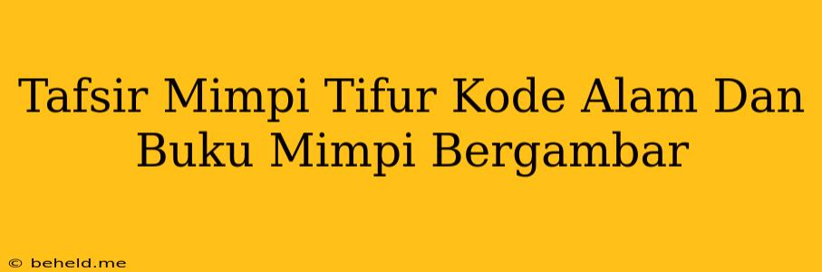 Tafsir Mimpi Tifur Kode Alam Dan Buku Mimpi Bergambar