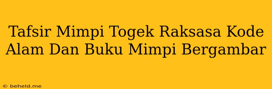 Tafsir Mimpi Togek Raksasa Kode Alam Dan Buku Mimpi Bergambar