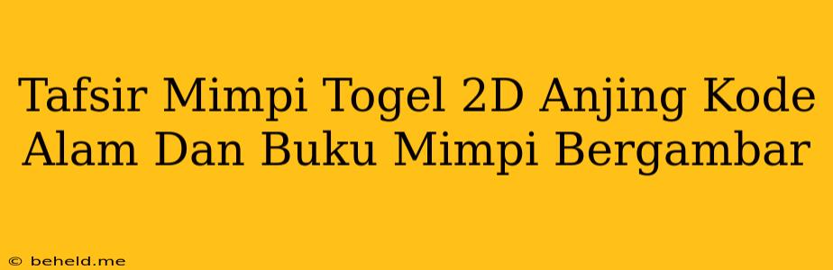 Tafsir Mimpi Togel 2D Anjing Kode Alam Dan Buku Mimpi Bergambar