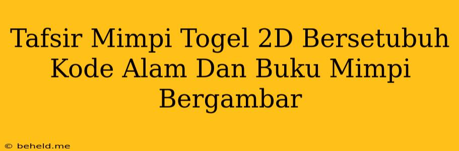 Tafsir Mimpi Togel 2D Bersetubuh Kode Alam Dan Buku Mimpi Bergambar