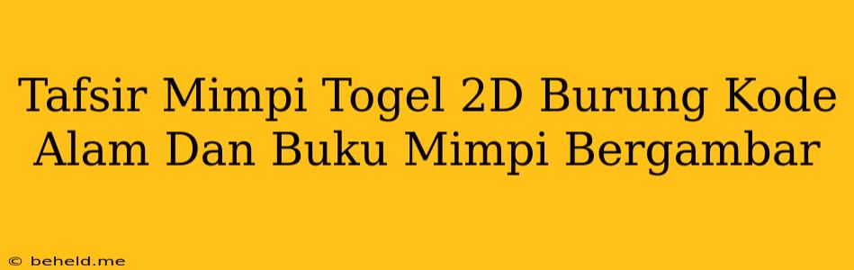 Tafsir Mimpi Togel 2D Burung Kode Alam Dan Buku Mimpi Bergambar