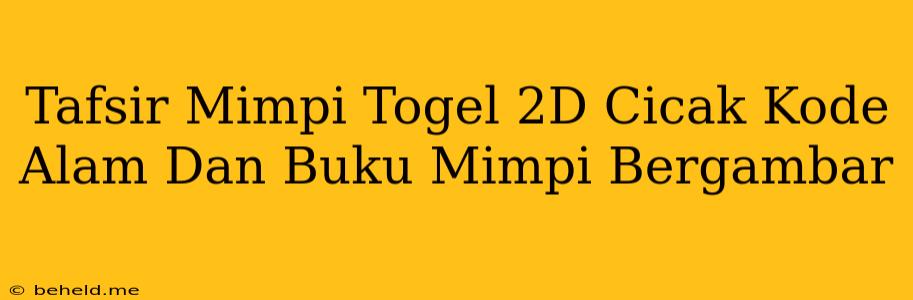 Tafsir Mimpi Togel 2D Cicak Kode Alam Dan Buku Mimpi Bergambar