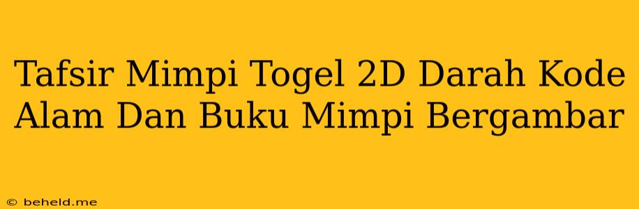 Tafsir Mimpi Togel 2D Darah Kode Alam Dan Buku Mimpi Bergambar