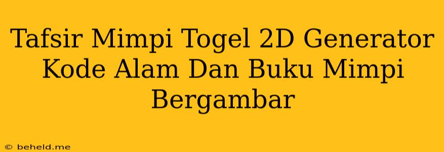 Tafsir Mimpi Togel 2D Generator Kode Alam Dan Buku Mimpi Bergambar