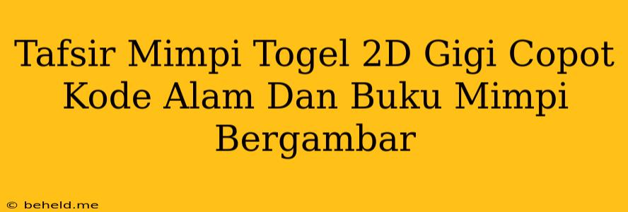 Tafsir Mimpi Togel 2D Gigi Copot Kode Alam Dan Buku Mimpi Bergambar