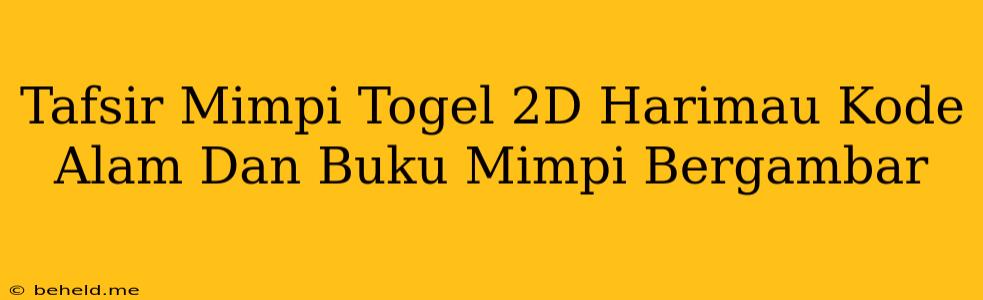 Tafsir Mimpi Togel 2D Harimau Kode Alam Dan Buku Mimpi Bergambar