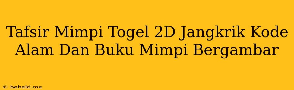 Tafsir Mimpi Togel 2D Jangkrik Kode Alam Dan Buku Mimpi Bergambar