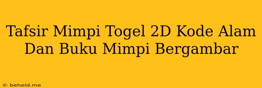 Tafsir Mimpi Togel 2D Kode Alam Dan Buku Mimpi Bergambar