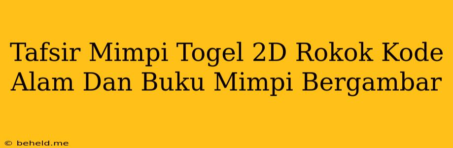 Tafsir Mimpi Togel 2D Rokok Kode Alam Dan Buku Mimpi Bergambar