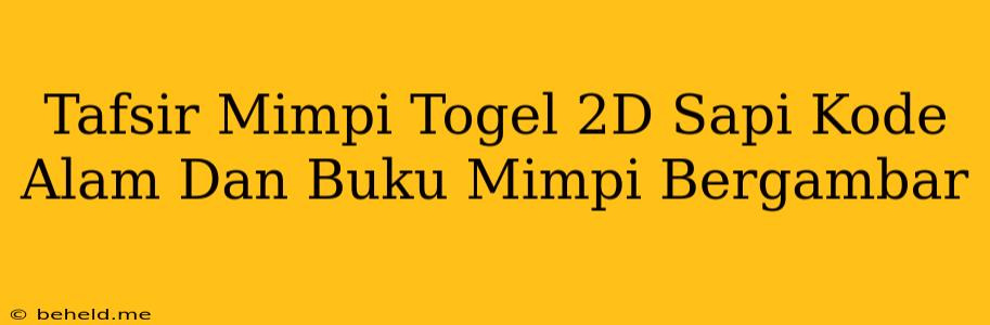 Tafsir Mimpi Togel 2D Sapi Kode Alam Dan Buku Mimpi Bergambar