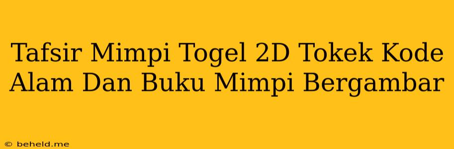 Tafsir Mimpi Togel 2D Tokek Kode Alam Dan Buku Mimpi Bergambar