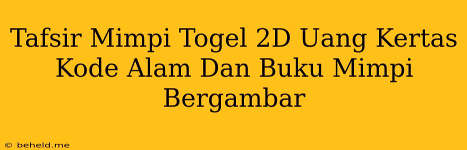 Tafsir Mimpi Togel 2D Uang Kertas Kode Alam Dan Buku Mimpi Bergambar