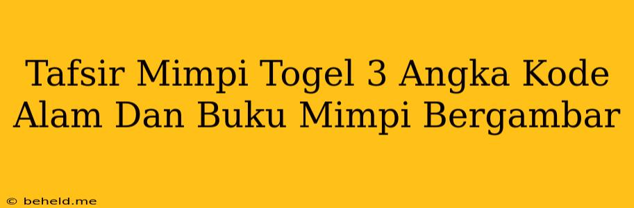 Tafsir Mimpi Togel 3 Angka Kode Alam Dan Buku Mimpi Bergambar