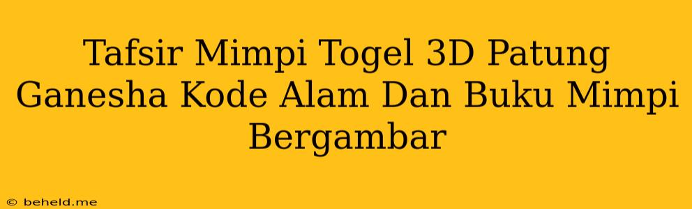 Tafsir Mimpi Togel 3D Patung Ganesha Kode Alam Dan Buku Mimpi Bergambar