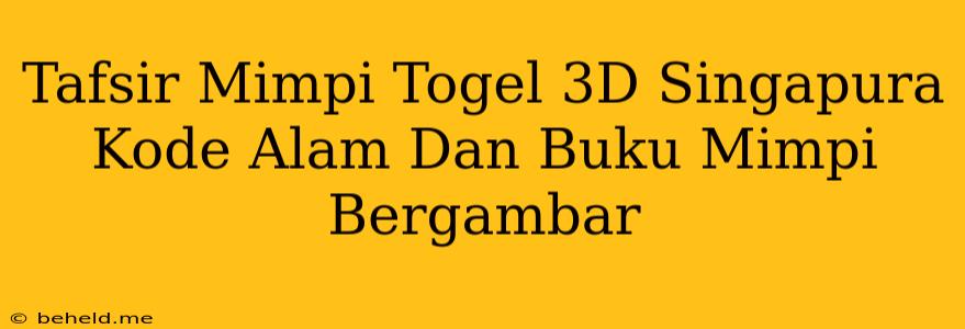 Tafsir Mimpi Togel 3D Singapura Kode Alam Dan Buku Mimpi Bergambar