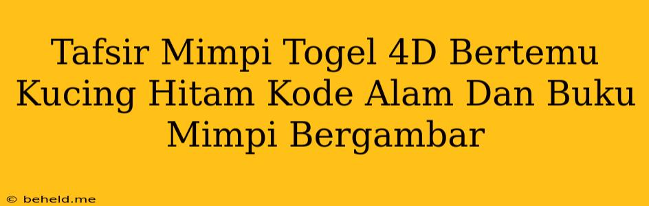 Tafsir Mimpi Togel 4D Bertemu Kucing Hitam Kode Alam Dan Buku Mimpi Bergambar