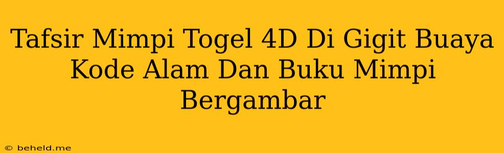 Tafsir Mimpi Togel 4D Di Gigit Buaya Kode Alam Dan Buku Mimpi Bergambar