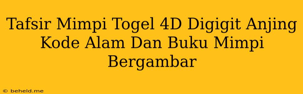 Tafsir Mimpi Togel 4D Digigit Anjing Kode Alam Dan Buku Mimpi Bergambar