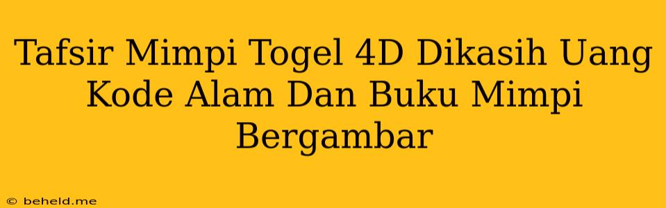 Tafsir Mimpi Togel 4D Dikasih Uang Kode Alam Dan Buku Mimpi Bergambar