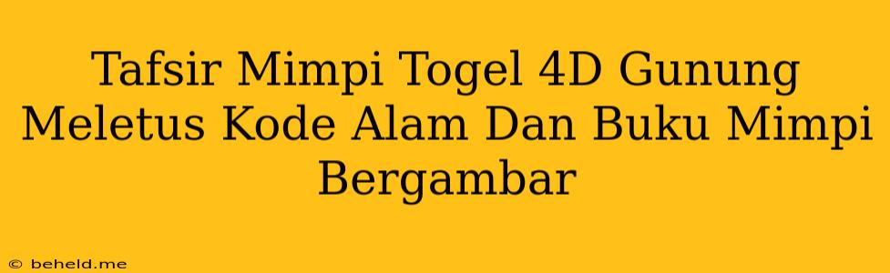 Tafsir Mimpi Togel 4D Gunung Meletus Kode Alam Dan Buku Mimpi Bergambar