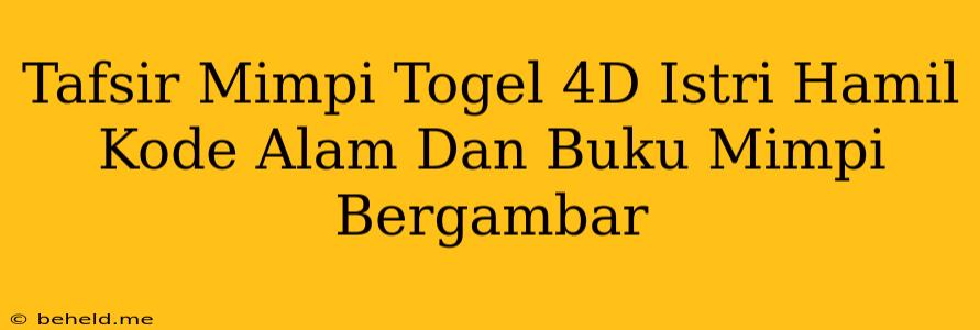 Tafsir Mimpi Togel 4D Istri Hamil Kode Alam Dan Buku Mimpi Bergambar